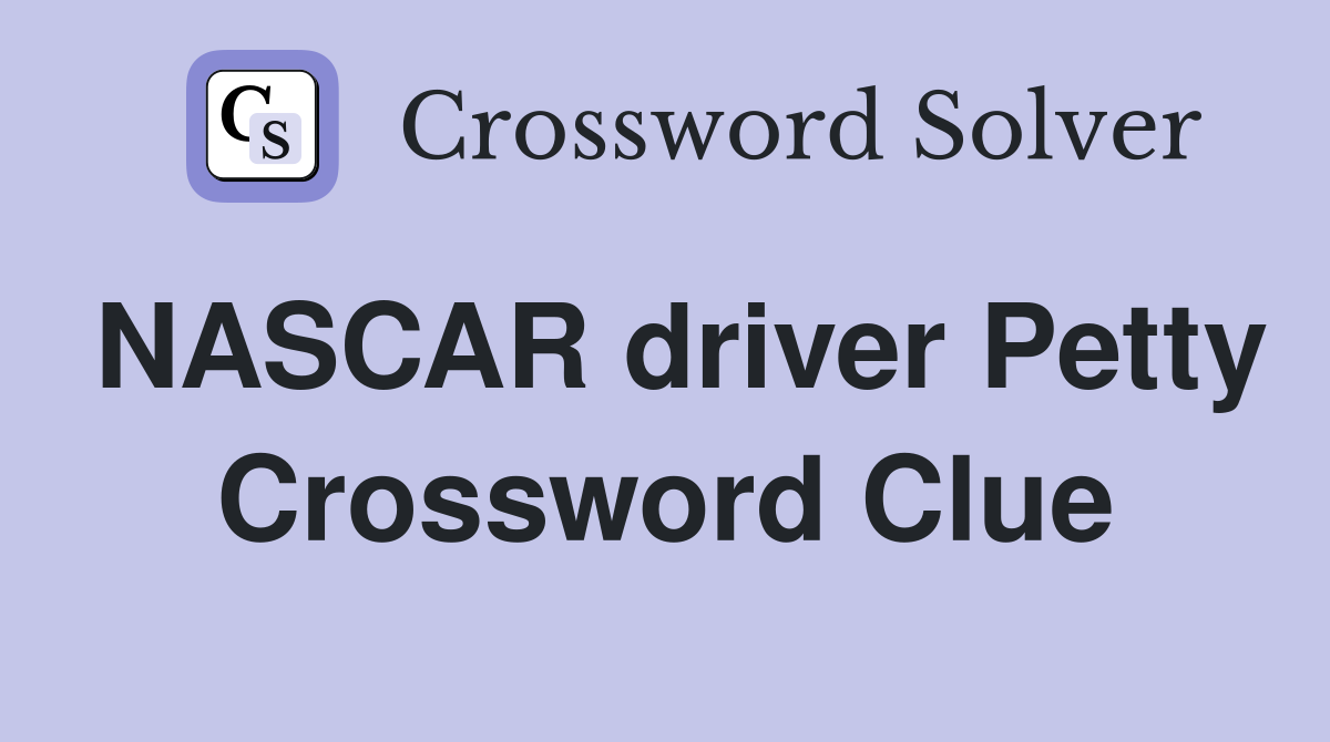 NASCAR driver Petty Crossword Clue