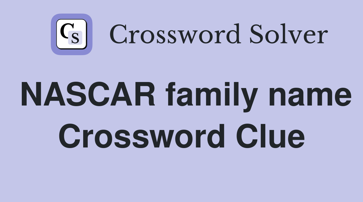 NASCAR family name Crossword Clue