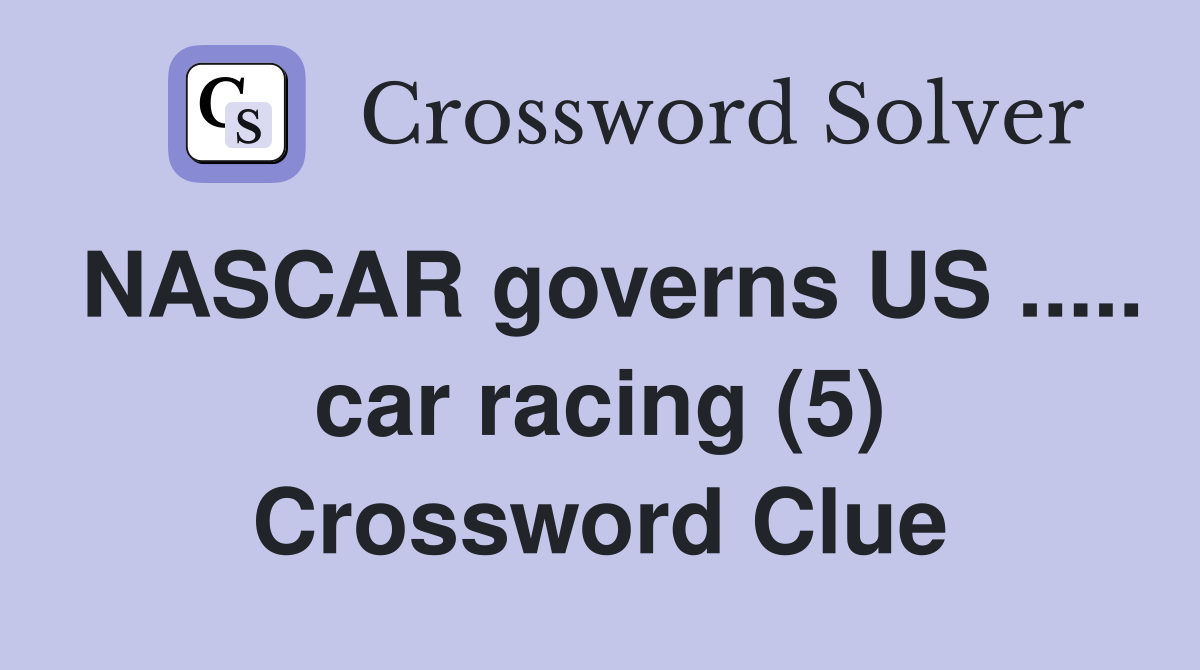 NASCAR governs US ..... car racing (5) Crossword Clue