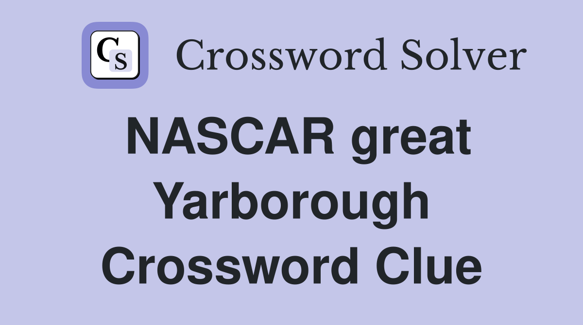 NASCAR great Yarborough Crossword Clue