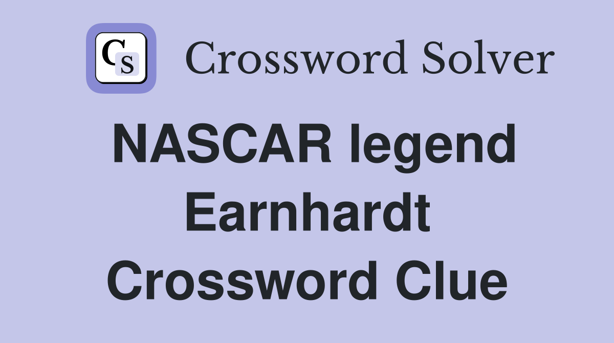 NASCAR legend Earnhardt Crossword Clue