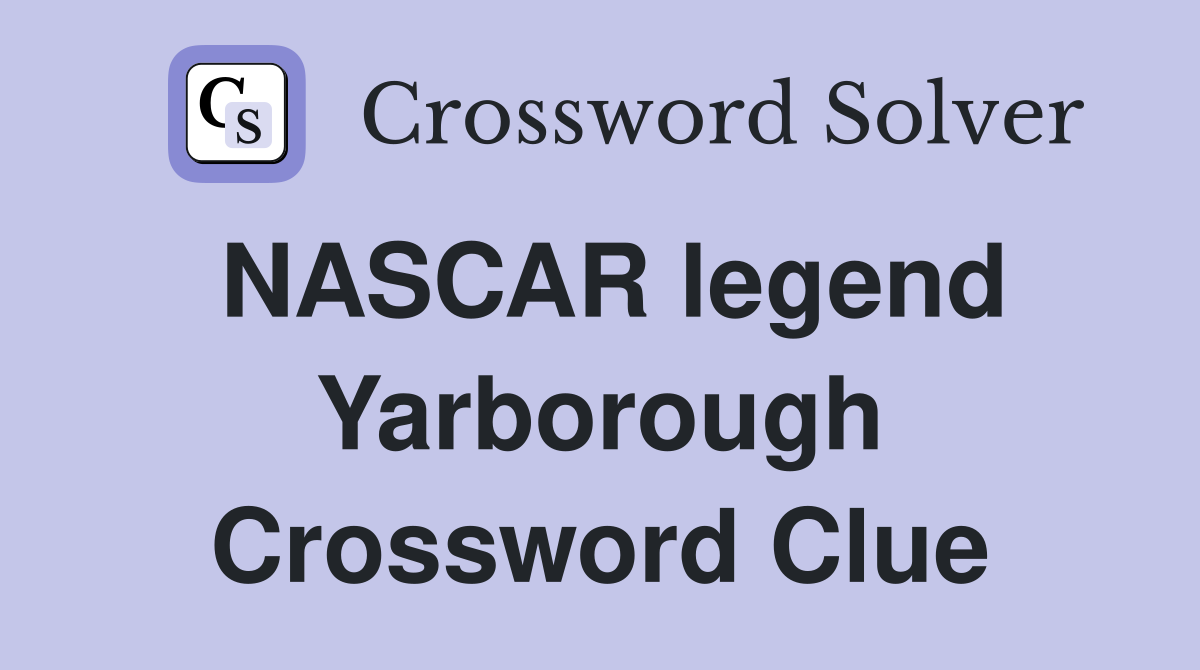NASCAR legend Yarborough Crossword Clue