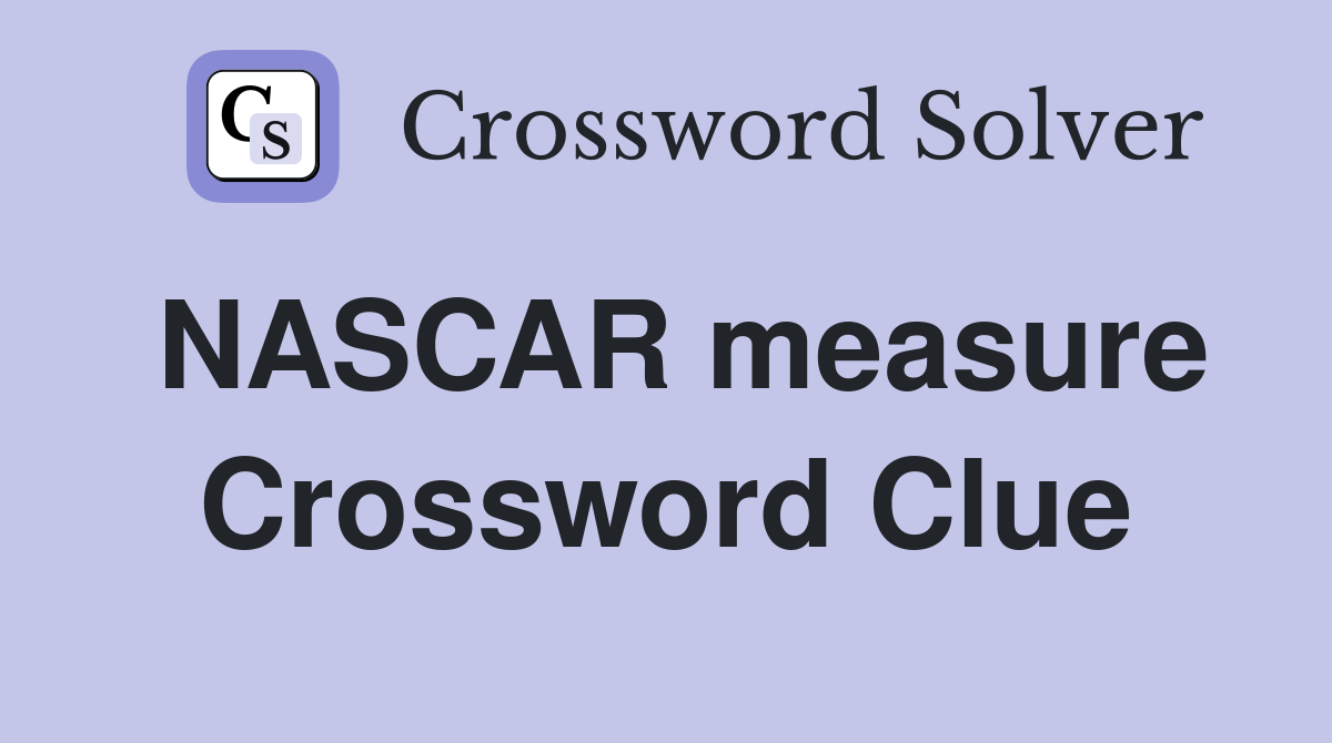 NASCAR measure Crossword Clue