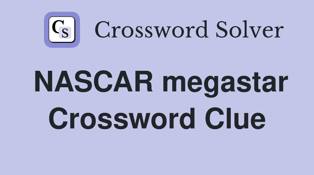 NASCAR megastar Crossword Clue