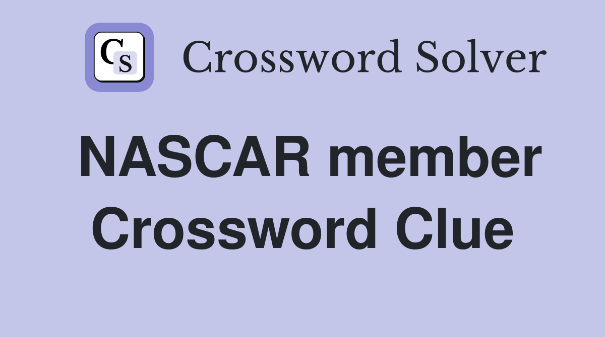 NASCAR member Crossword Clue