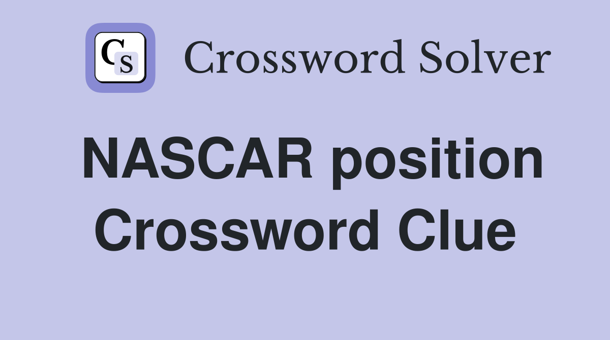 NASCAR position Crossword Clue