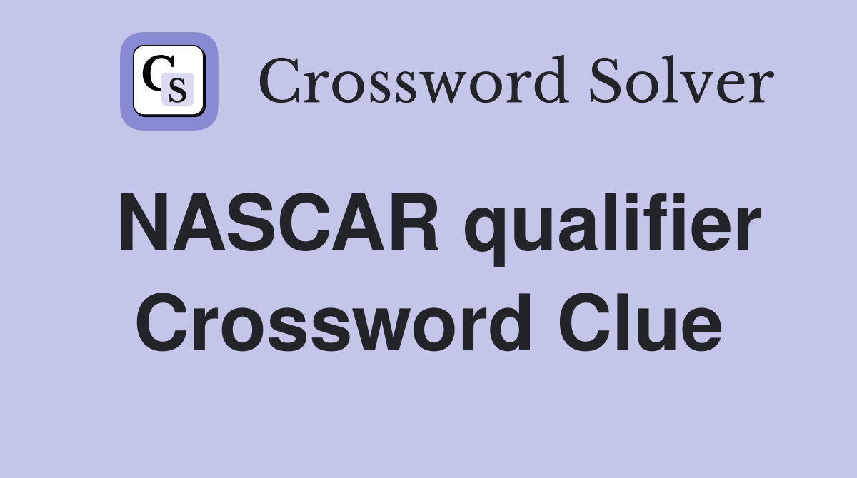 NASCAR qualifier Crossword Clue