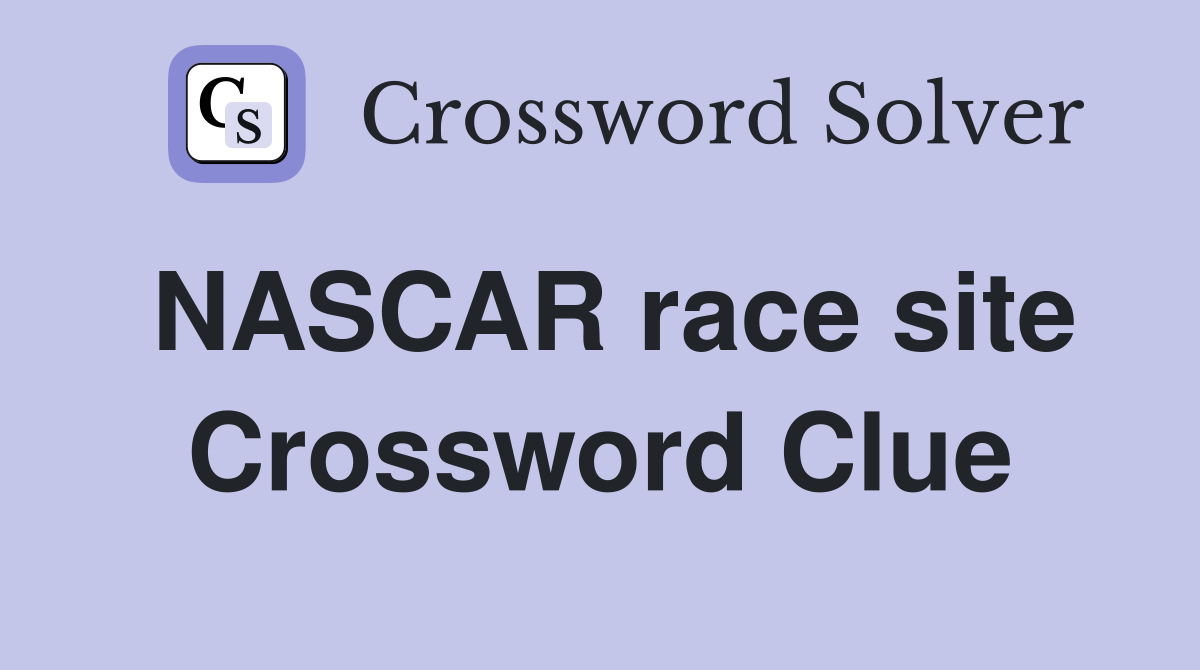 NASCAR race site Crossword Clue