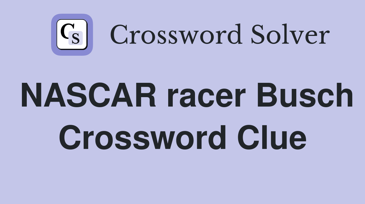 NASCAR racer Busch Crossword Clue
