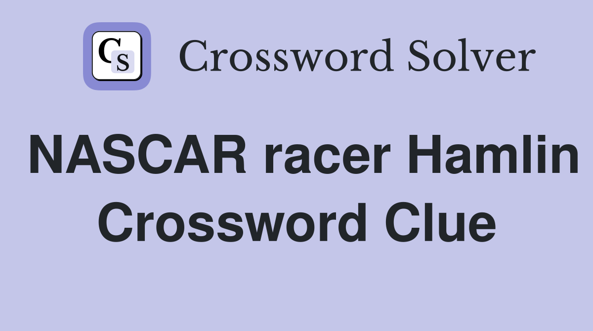 NASCAR racer Hamlin Crossword Clue