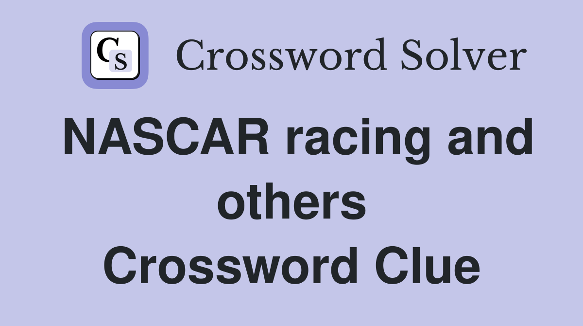 NASCAR racing and others Crossword Clue