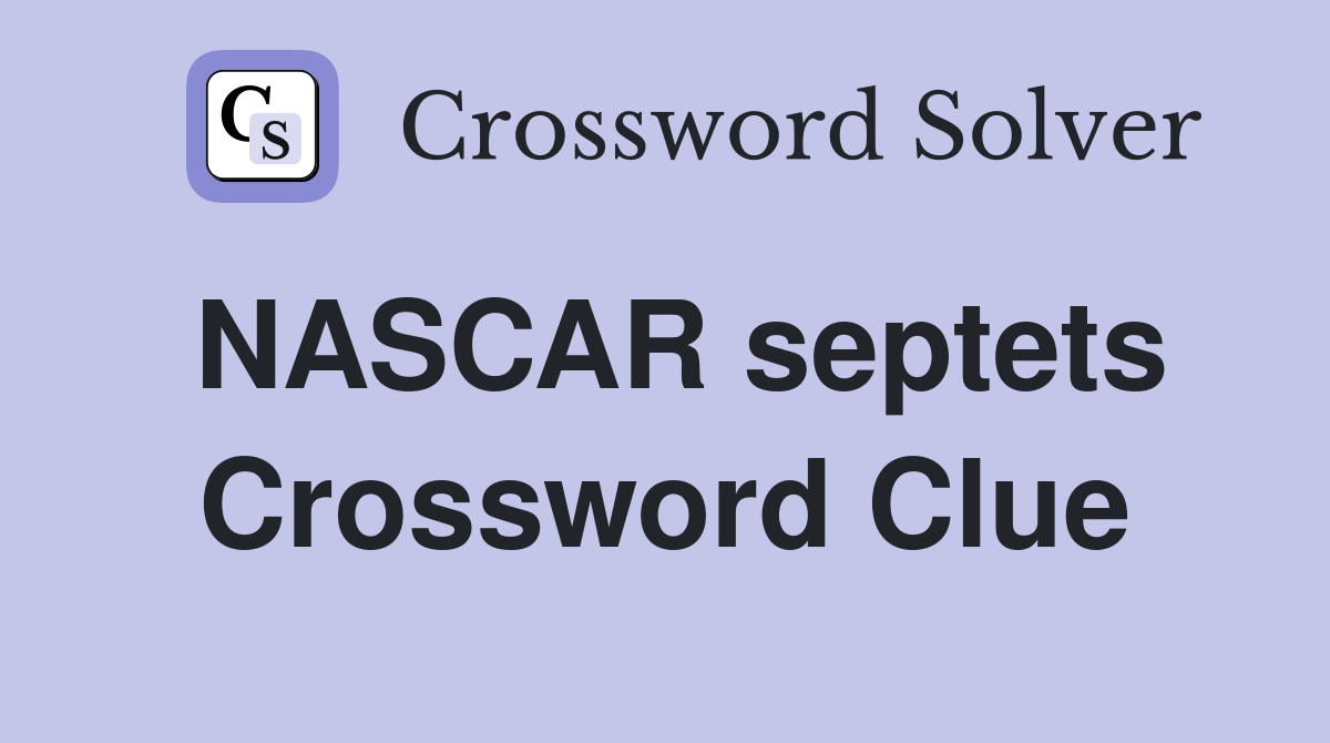 NASCAR septets Crossword Clue