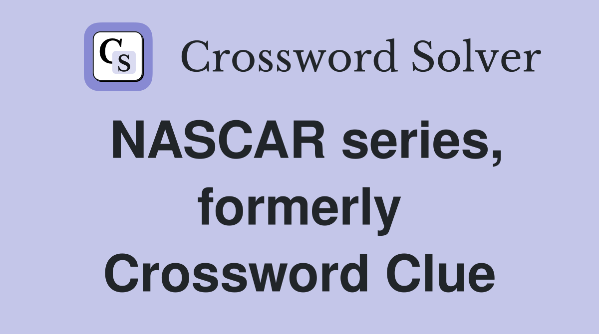 NASCAR series, formerly Crossword Clue
