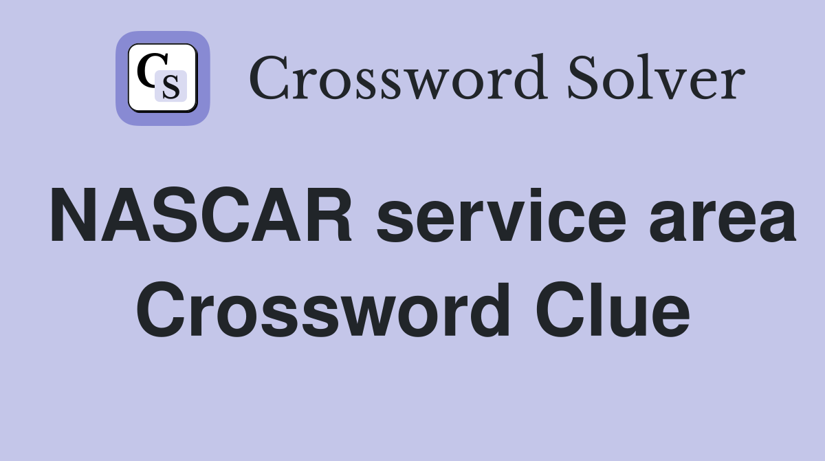 NASCAR service area Crossword Clue