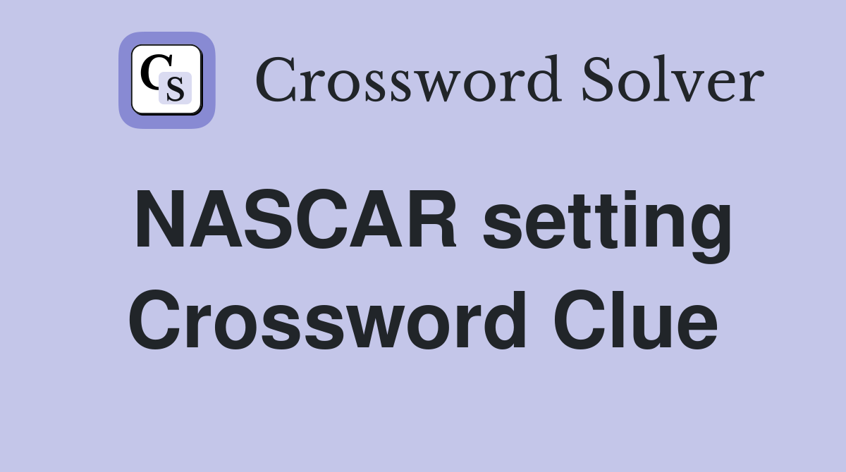 NASCAR setting Crossword Clue