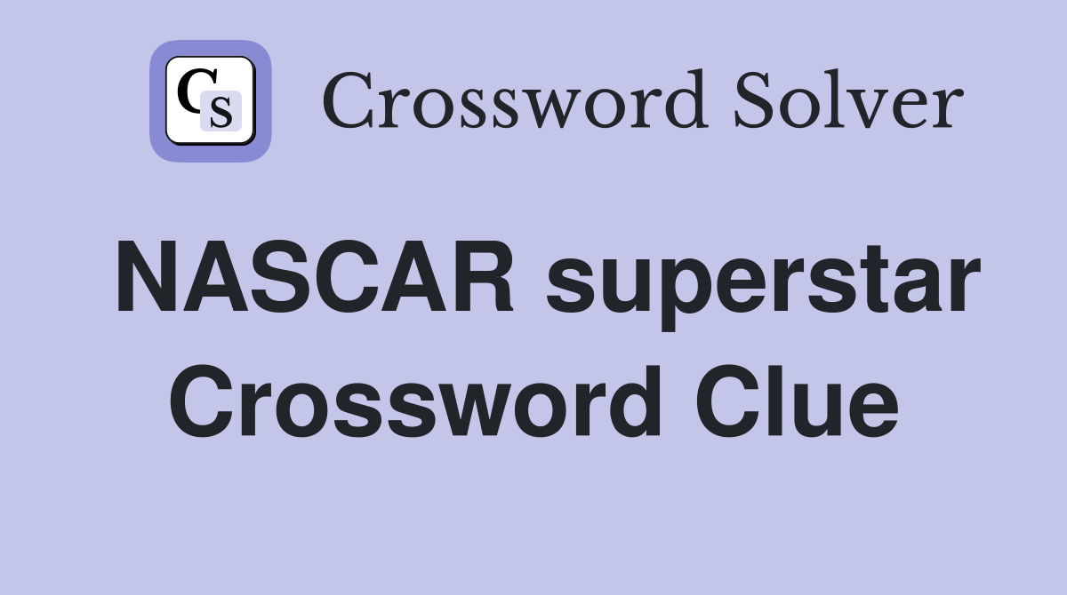 NASCAR superstar Crossword Clue
