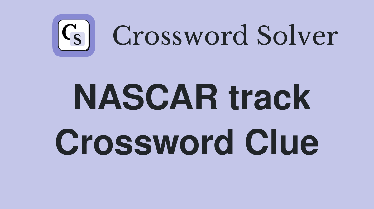NASCAR track Crossword Clue