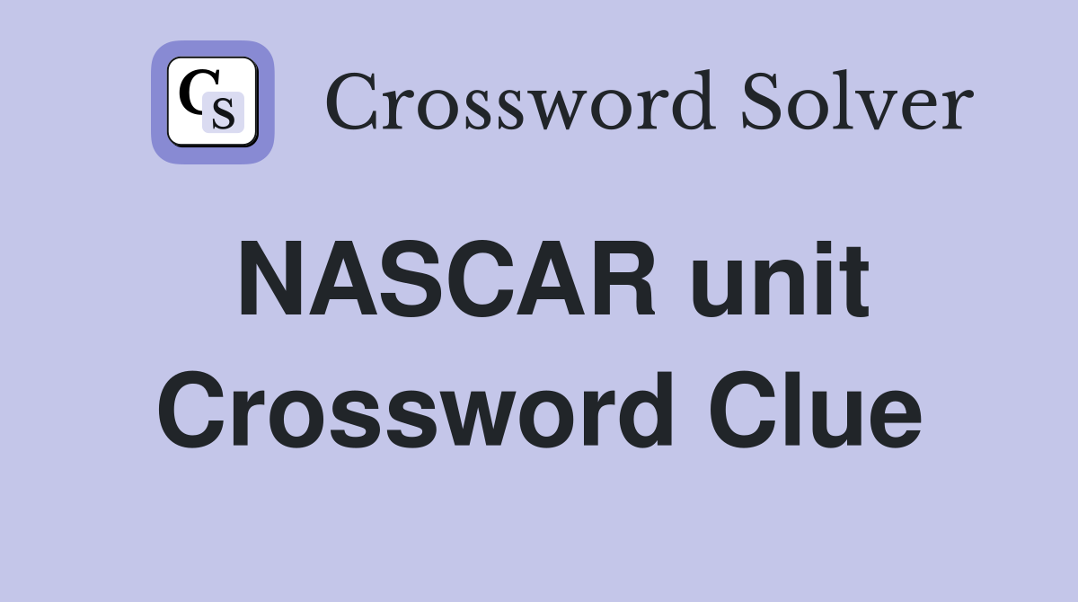 NASCAR unit Crossword Clue
