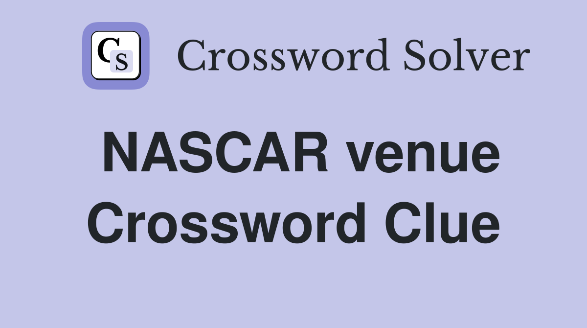 NASCAR venue Crossword Clue