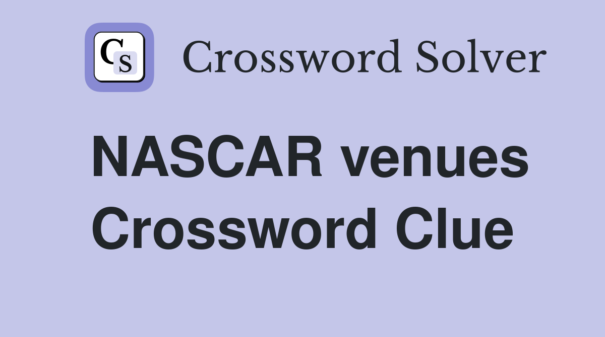 NASCAR venues Crossword Clue