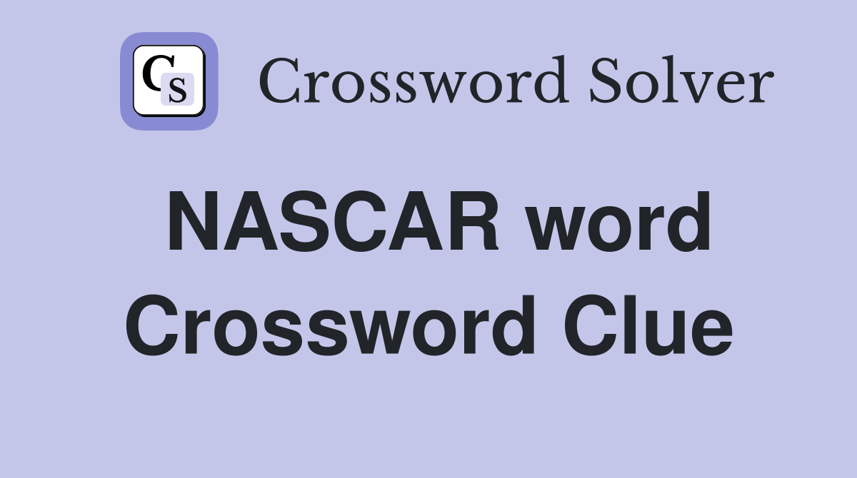 NASCAR word Crossword Clue