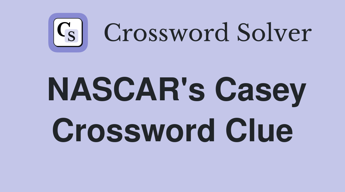 NASCAR's Casey Crossword Clue