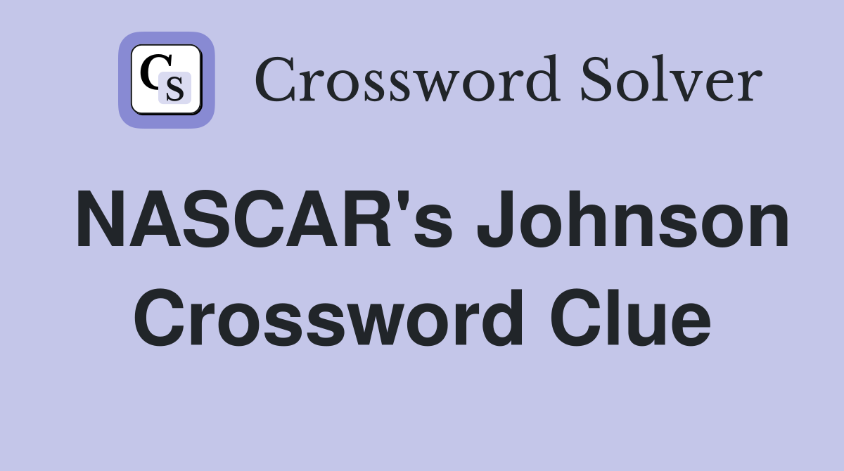 NASCAR's Johnson Crossword Clue