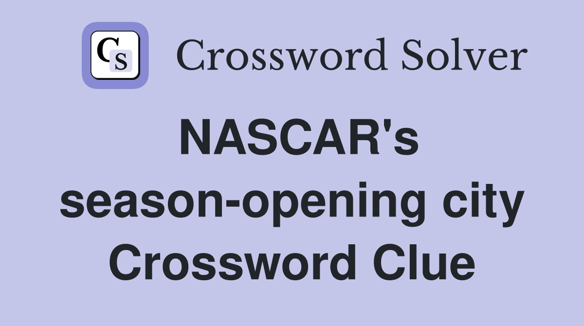 NASCAR's season-opening city Crossword Clue