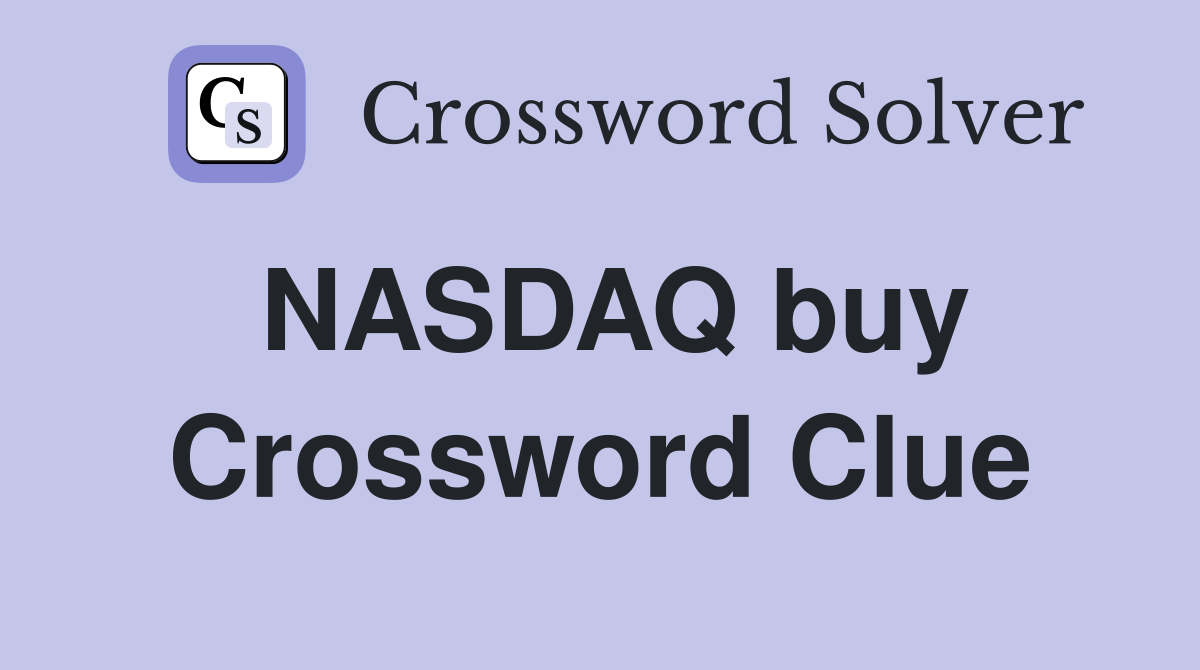 NASDAQ buy Crossword Clue
