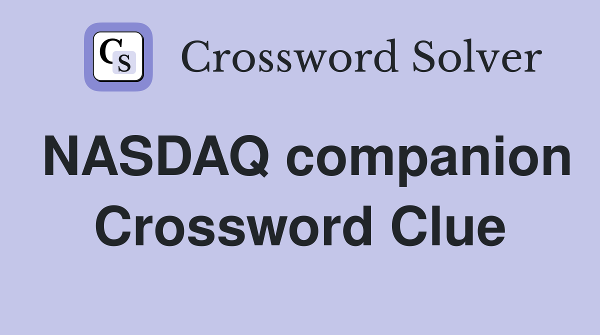 NASDAQ companion Crossword Clue