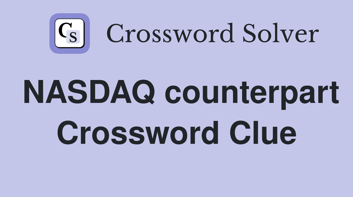 NASDAQ counterpart Crossword Clue