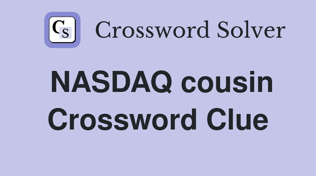 NASDAQ cousin Crossword Clue