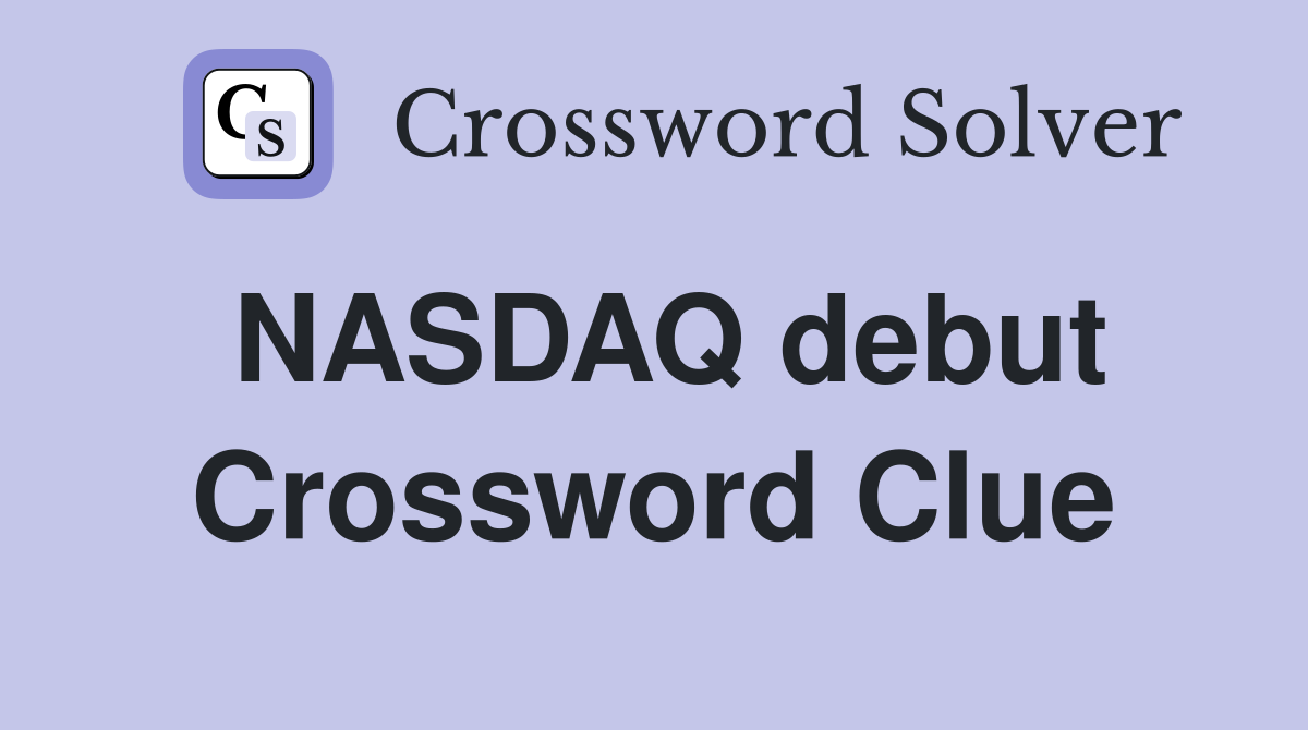 NASDAQ debut Crossword Clue