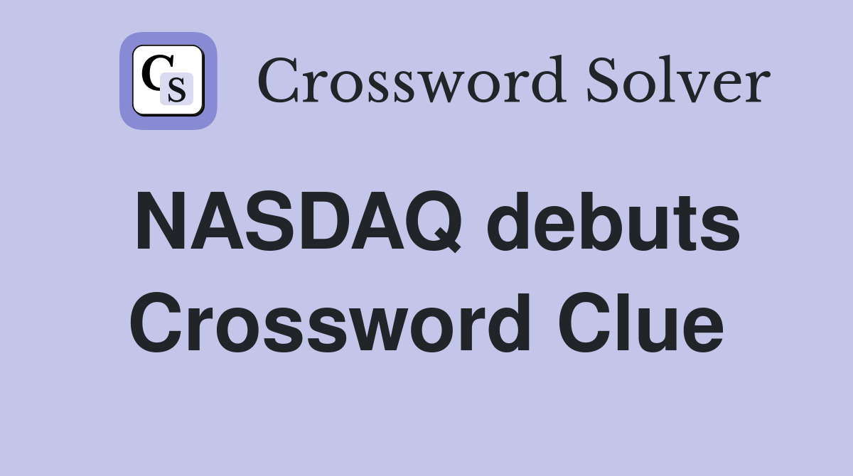 NASDAQ debuts Crossword Clue