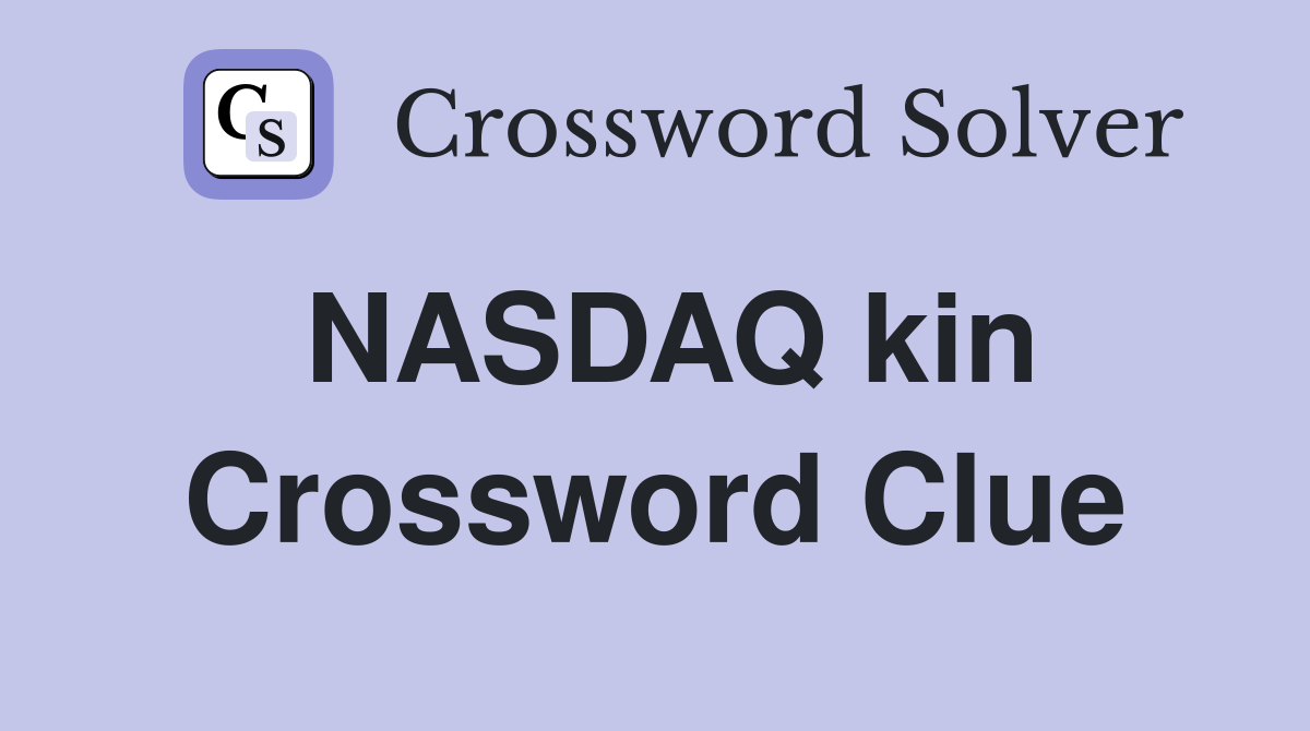 NASDAQ kin Crossword Clue