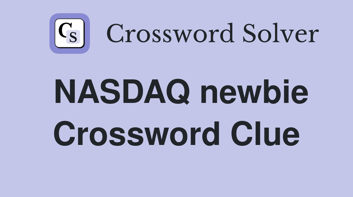 NASDAQ newbie Crossword Clue