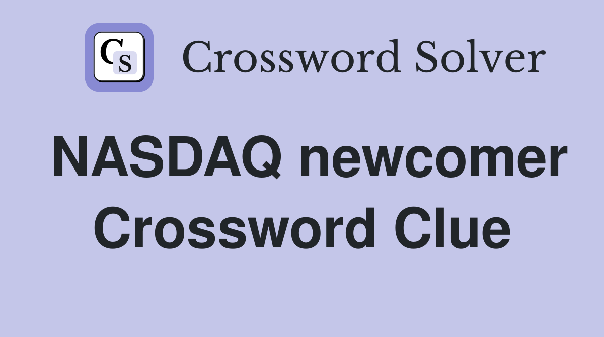 NASDAQ newcomer Crossword Clue