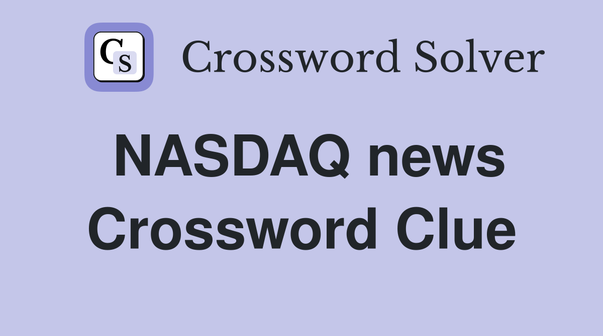 NASDAQ news Crossword Clue