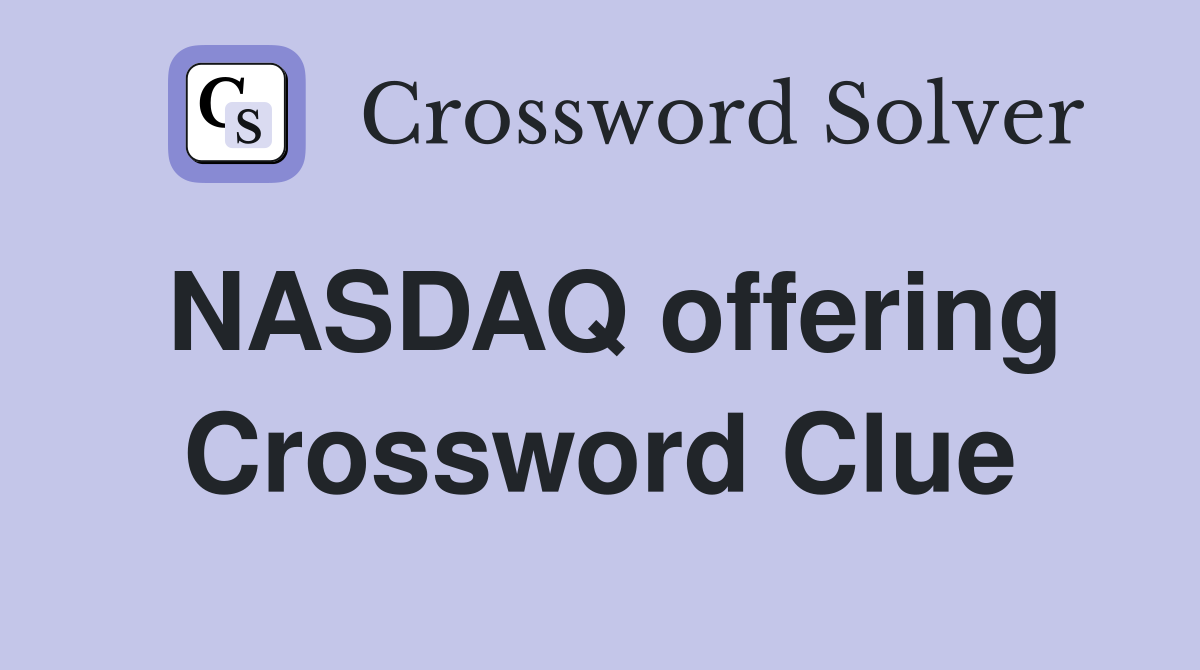 NASDAQ offering Crossword Clue