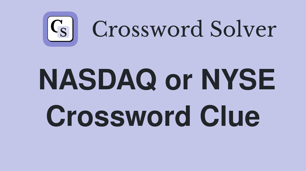 NASDAQ or NYSE Crossword Clue