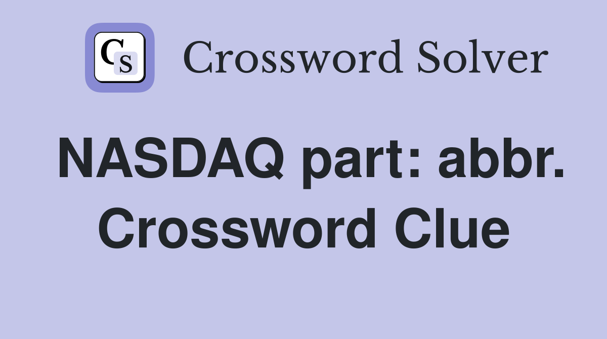 NASDAQ part: abbr. Crossword Clue