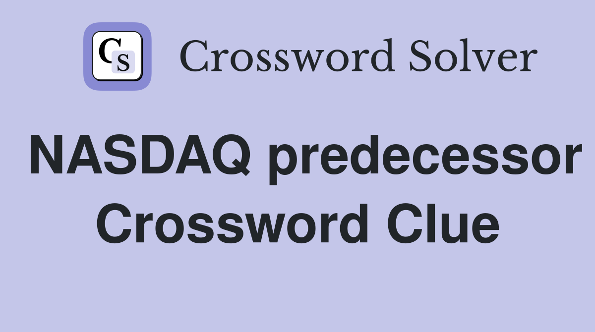 NASDAQ predecessor Crossword Clue