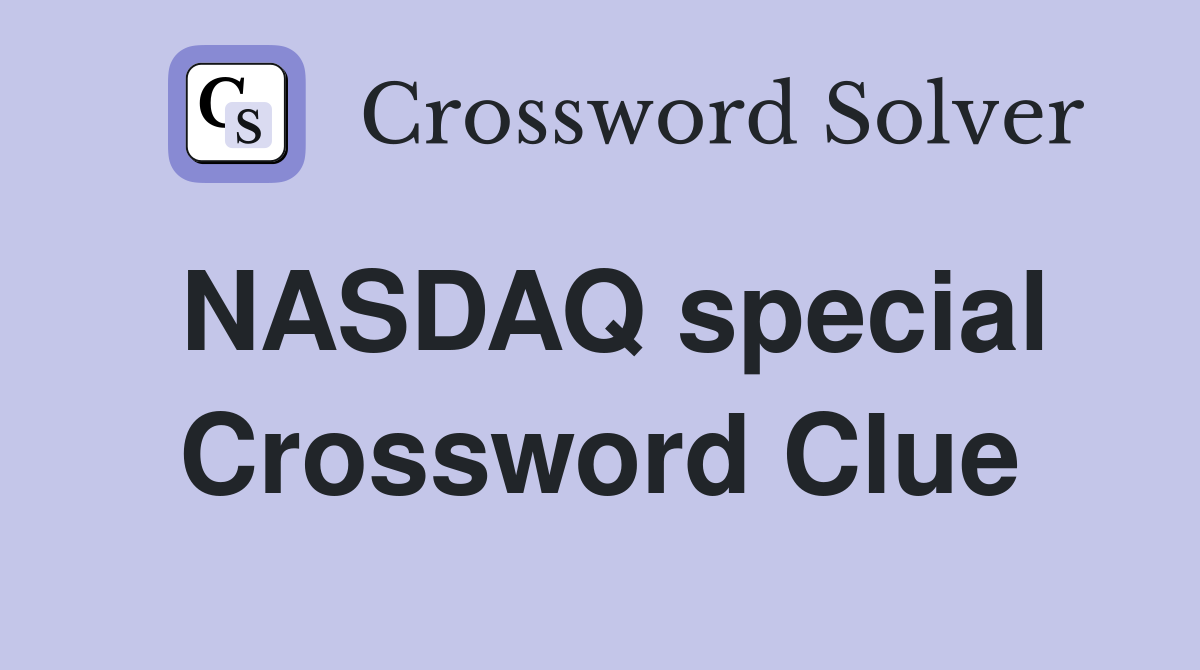 NASDAQ special Crossword Clue