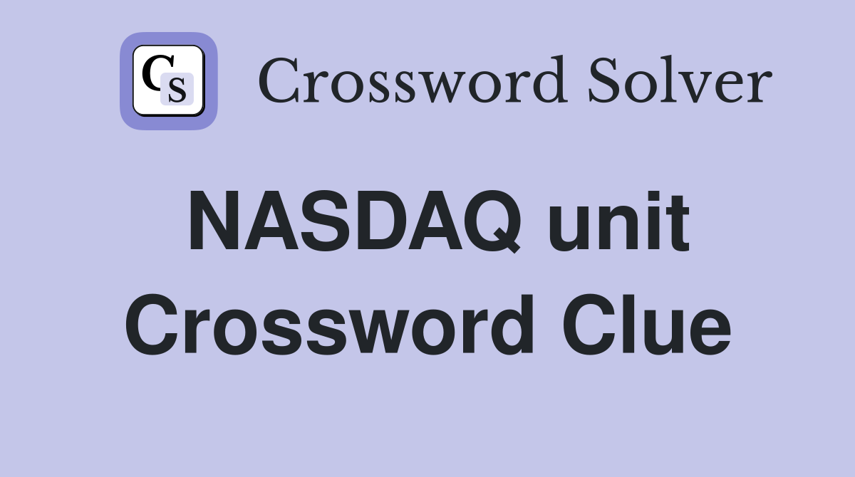 NASDAQ unit Crossword Clue