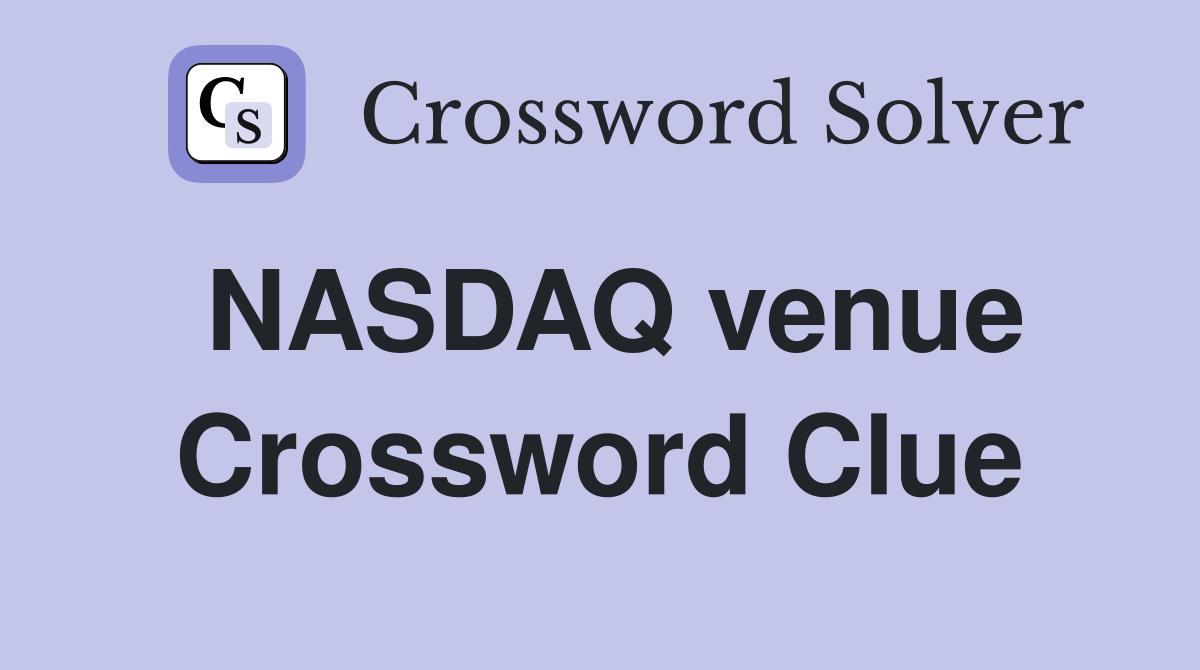 NASDAQ venue Crossword Clue