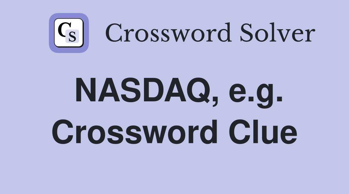 NASDAQ, e.g. Crossword Clue