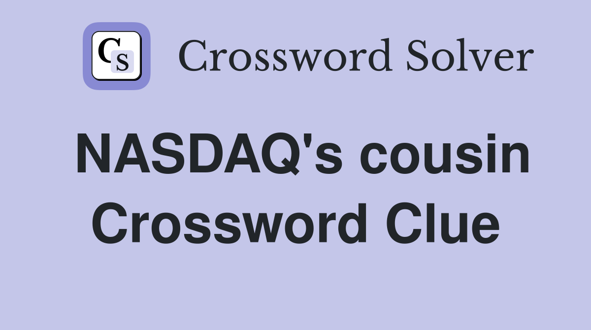 NASDAQ's cousin Crossword Clue