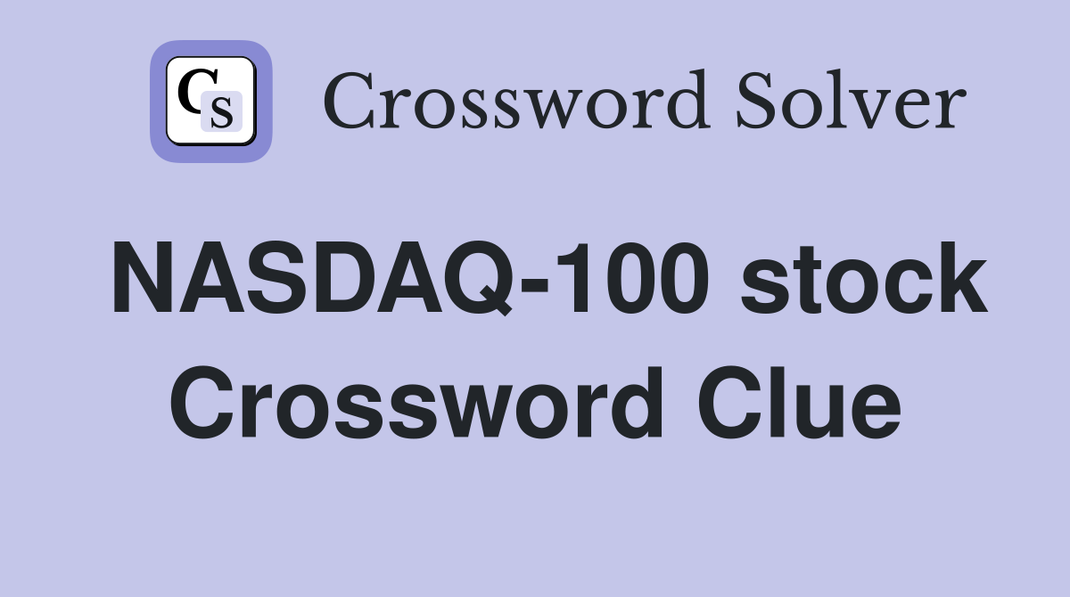 NASDAQ-100 stock Crossword Clue