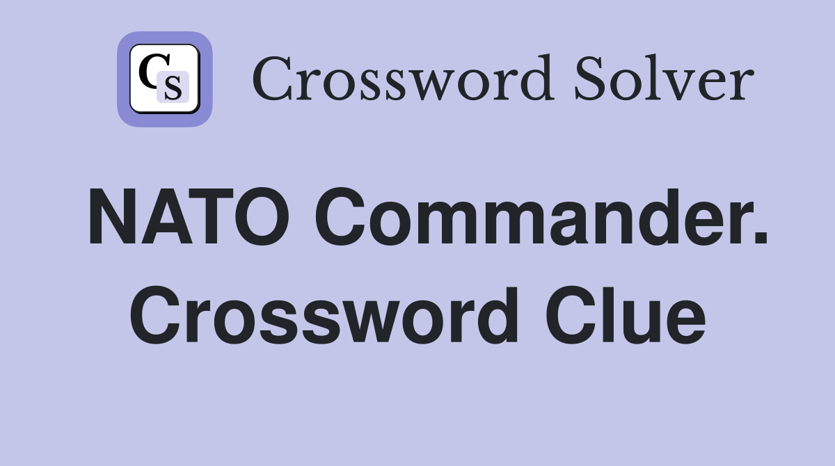 NATO Commander. Crossword Clue