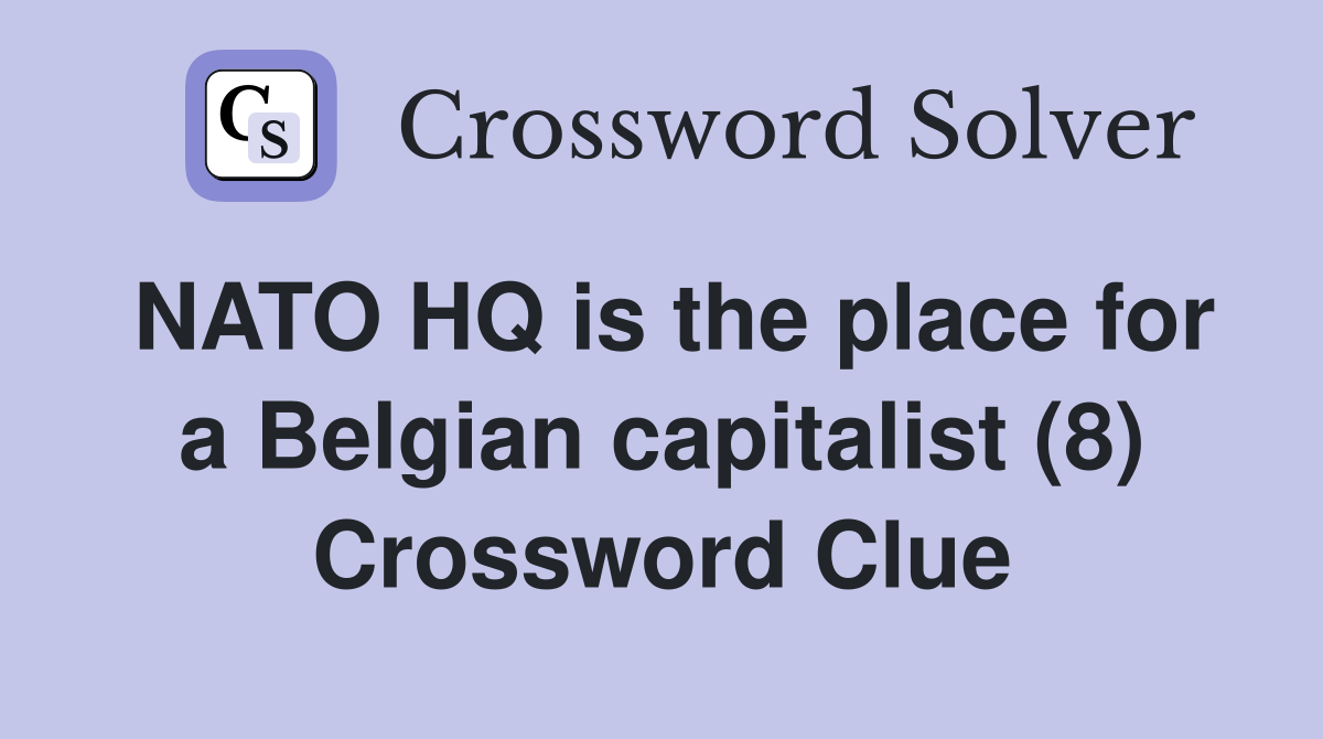NATO HQ is the place for a Belgian capitalist (8) Crossword Clue